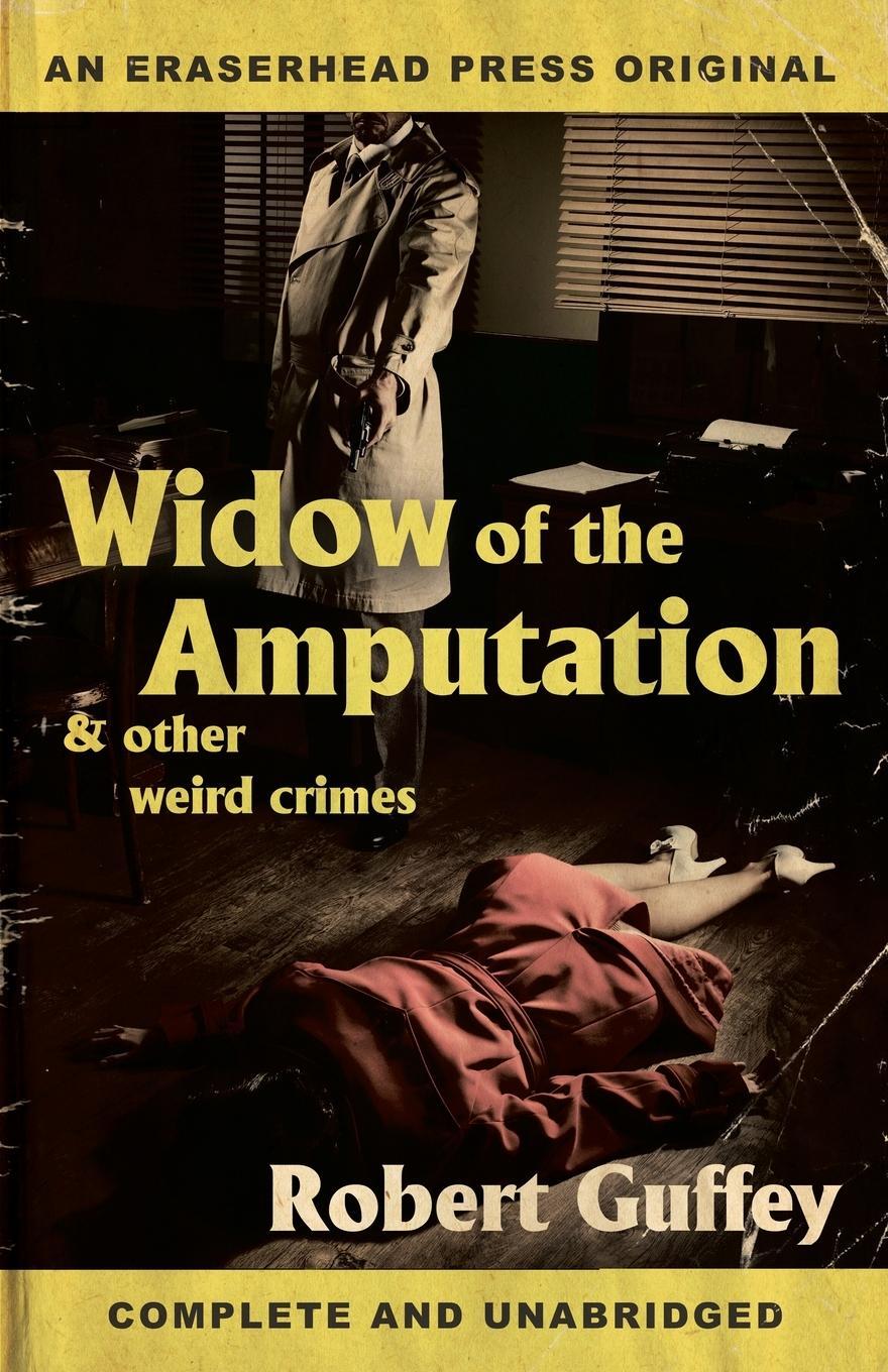 Cover: 9781621052883 | Widow of the Amputation &amp; Other Weird Crimes | Robert Guffey | Buch