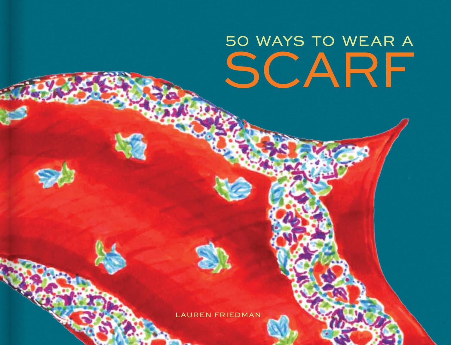Cover: 9781452125978 | 50 Ways to Wear a Scarf | Lauren Friedman | Buch | Englisch | 2014