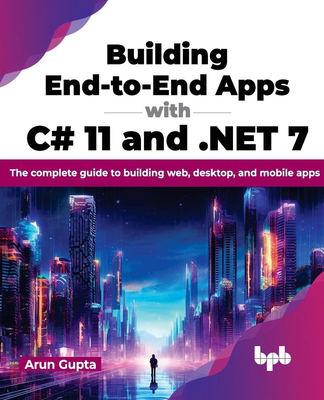 Cover: 9789355516374 | Building End-to-End Apps with C# 11 and .NET 7 | Arun Gupta | Buch