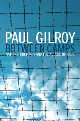 Cover: 9780415343657 | Between Camps | Nations, Cultures and the Allure of Race | Paul Gilroy