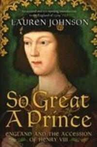 Cover: 9781781859872 | So Great a Prince | England and the Accession of Henry VIII | Johnson