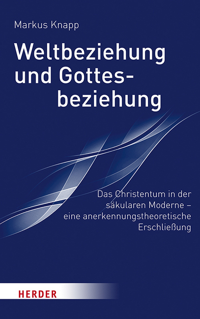 Cover: 9783451386725 | Weltbeziehung und Gottesbeziehung | Markus Knapp | Buch | Deutsch