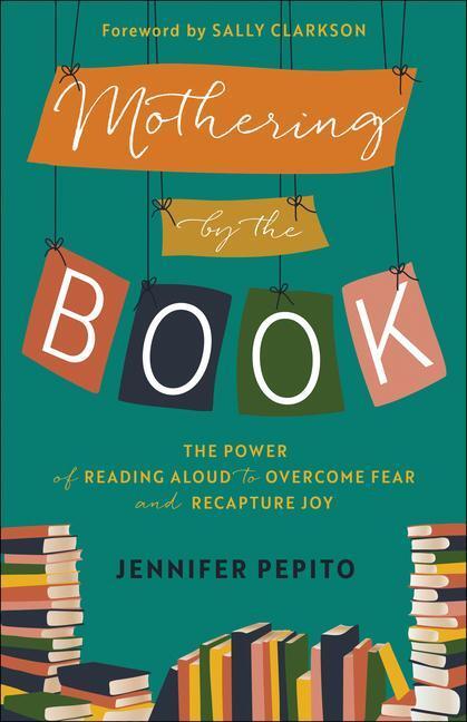 Cover: 9780764239533 | Mothering by the Book - The Power of Reading Aloud to Overcome Fear...