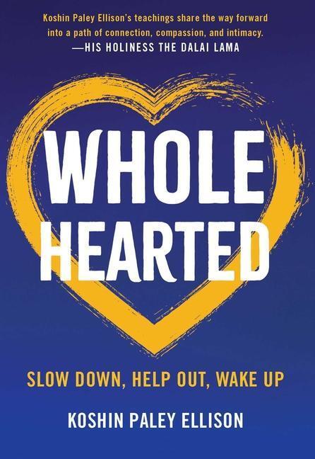 Cover: 9781614295259 | Wholehearted: Slow Down, Help Out, Wake Up | Koshin Paley Ellison