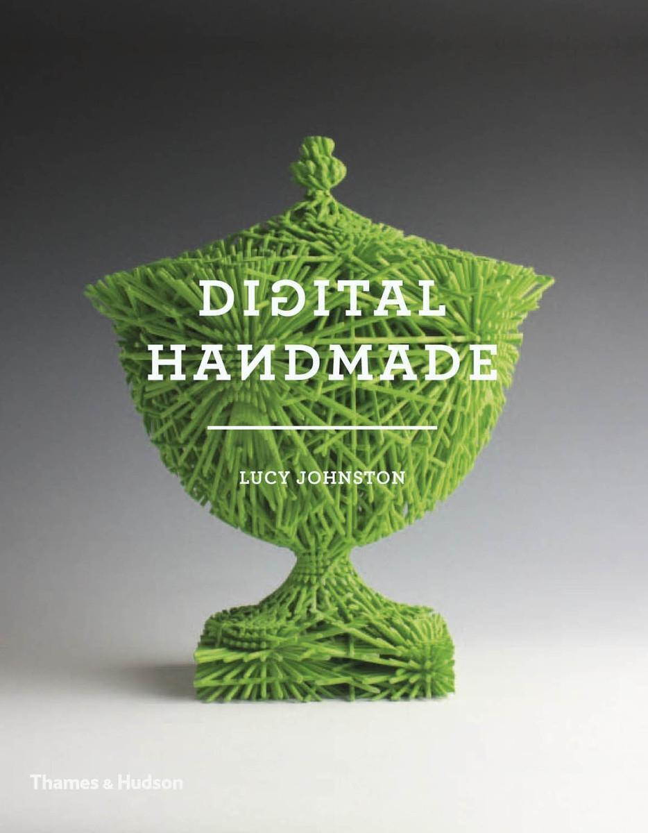Cover: 9780500293133 | Digital Handmade | Craftsmanship in the New Industrial Revolution