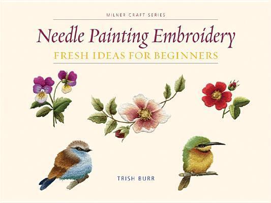 Cover: 9781863514200 | Needle Painting Embroidery | Fresh Ideas for Beginners | Trish Burr
