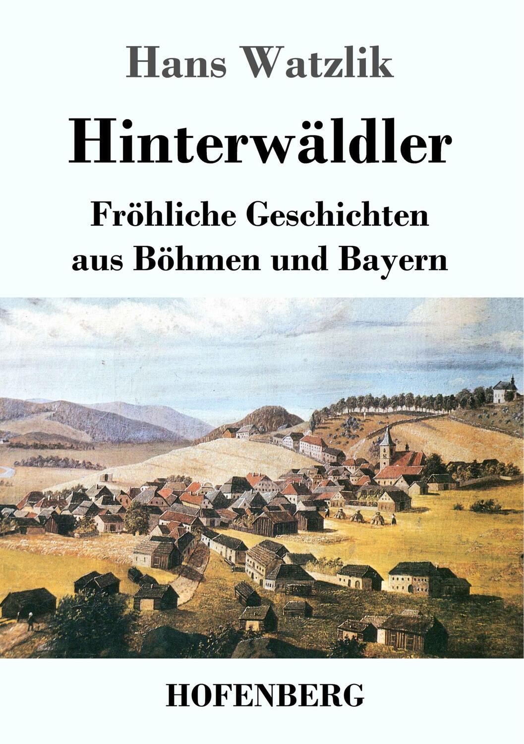 Cover: 9783743729124 | Hinterwäldler | Fröhliche Geschichten aus Böhmen und Bayern | Watzlik