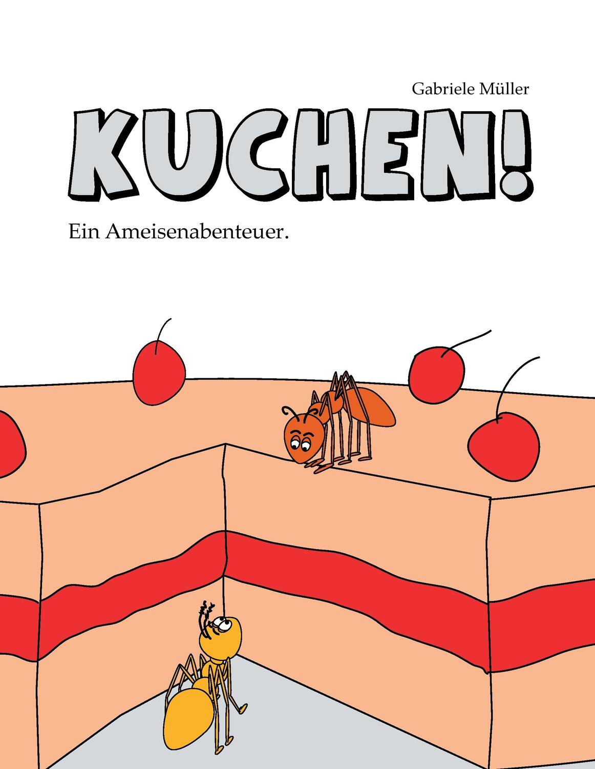 Cover: 9783741279379 | Kuchen! | Ein Ameisenabenteuer. | Gabriele Müller | Buch | 28 S.