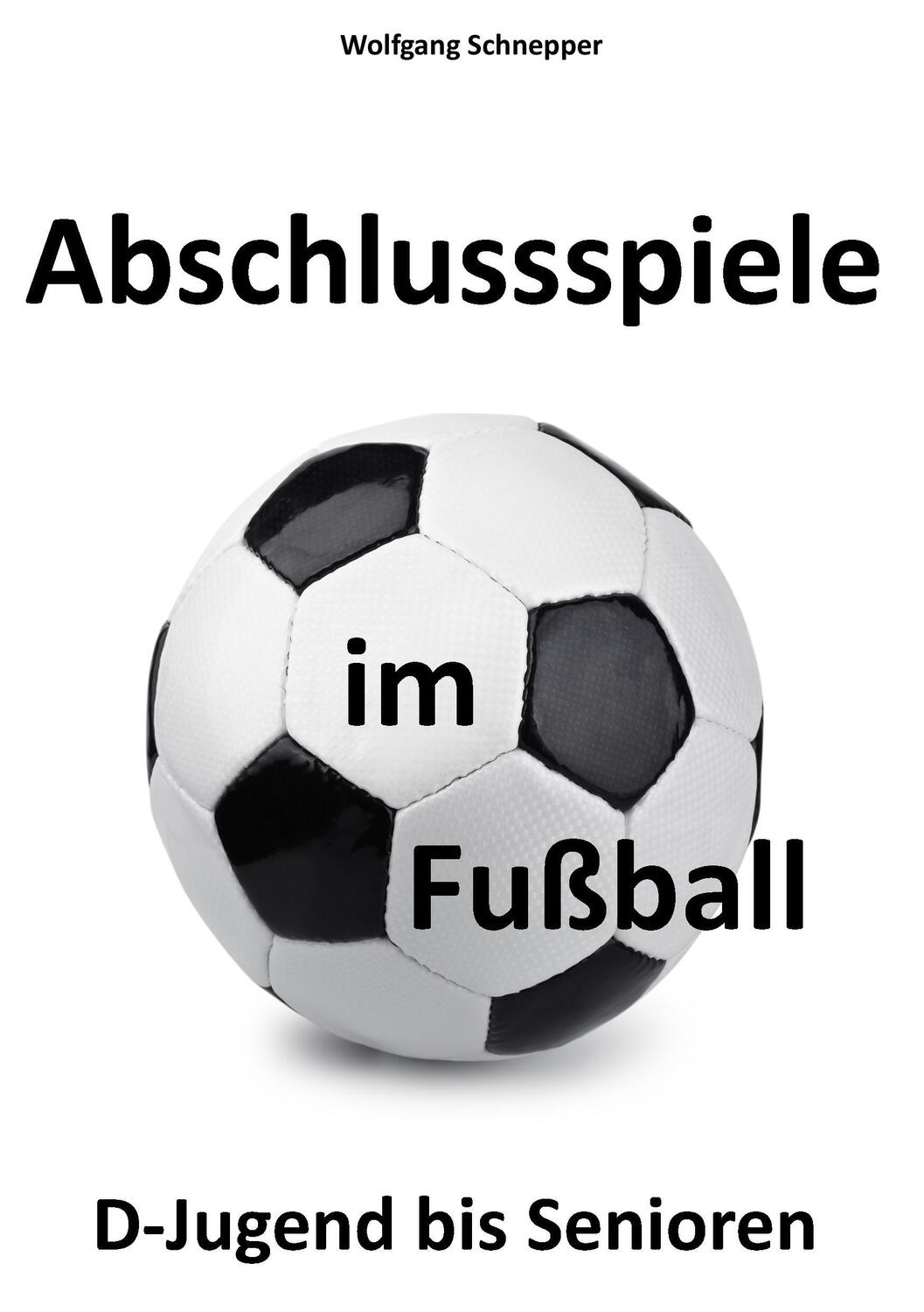 Cover: 9783744896016 | Abschlussspiele im Fußball | D-Jugend bis Senioren | Schnepper | Buch