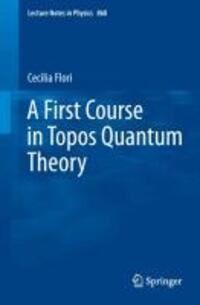 Cover: 9783642357121 | A First Course in Topos Quantum Theory | Cecilia Flori | Taschenbuch