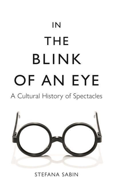Cover: 9781789144635 | In the Blink of an Eye | A Cultural History of Spectacles | Sabin