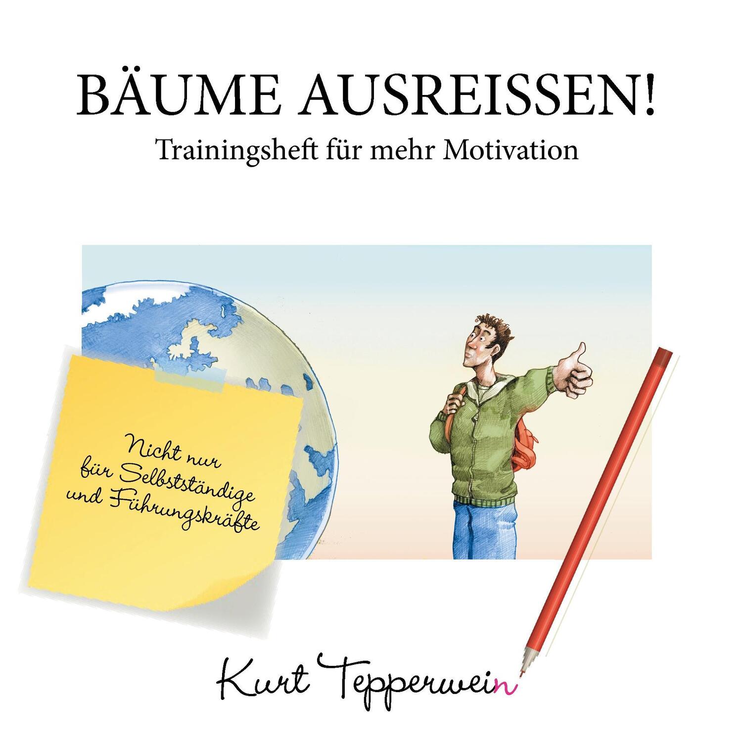 Cover: 9783743159891 | Bäume ausreißen! - Trainingsheft für mehr Motivation | Kurt Tepperwein