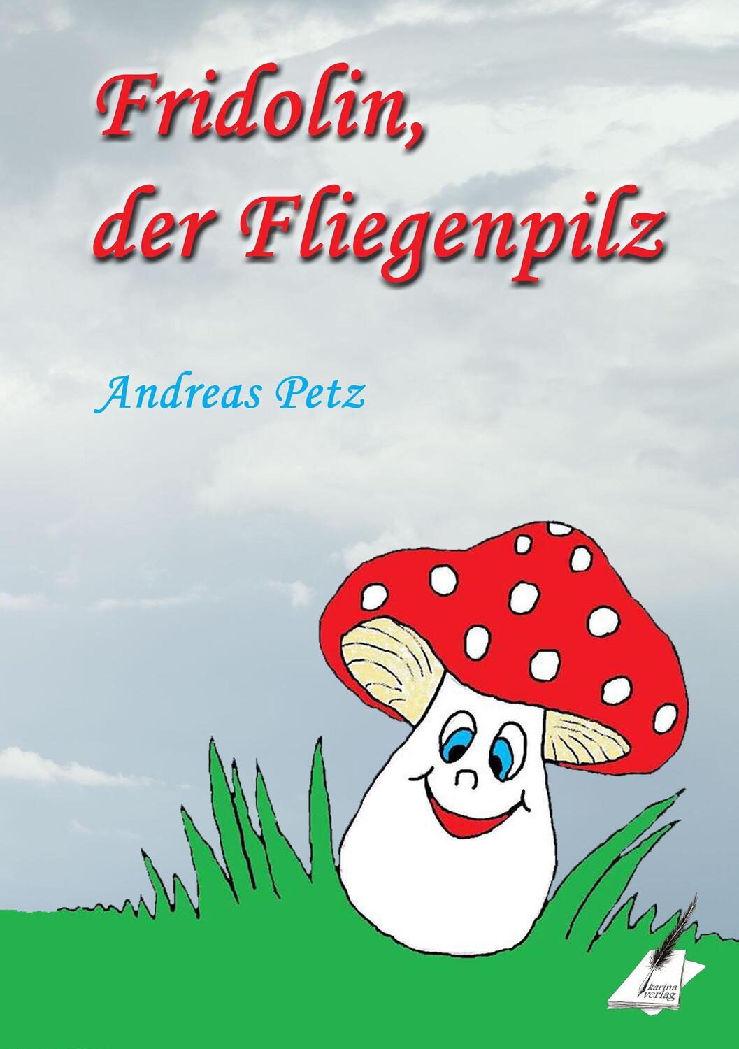 Cover: 9783903056619 | Fridolin der Fliegenpilz | Andreas Petz | Taschenbuch | Paperback