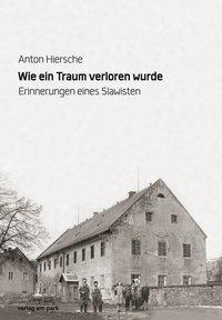 Cover: 9783897932623 | Wie ein Traum verloren wurde | Anton Hiersche | Taschenbuch | 551 S.