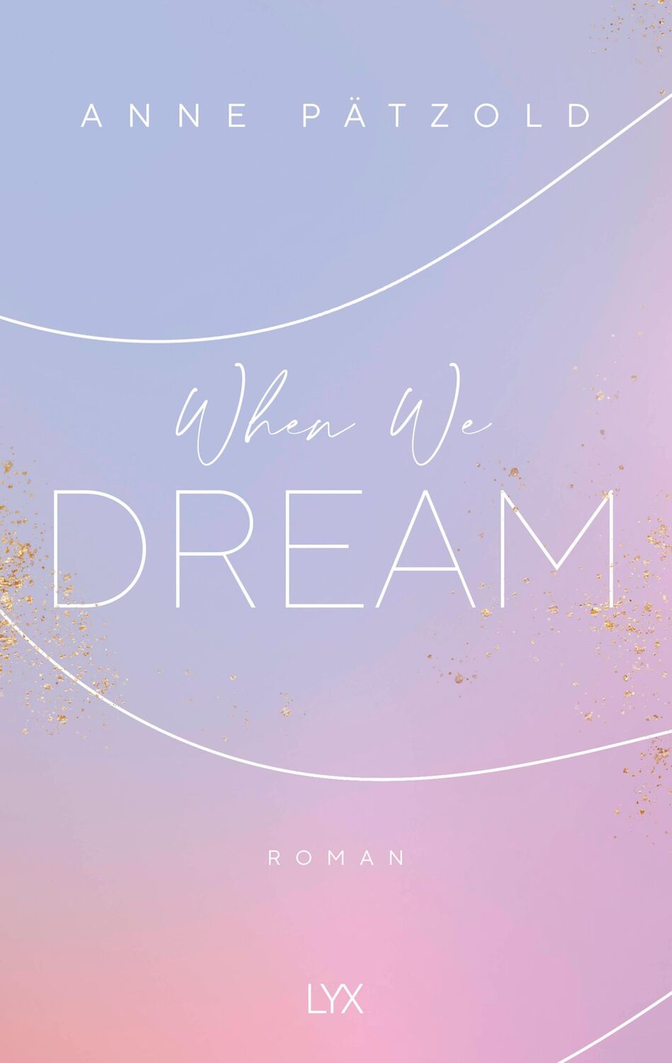 Cover: 9783736313040 | When We Dream | Anne Pätzold | Taschenbuch | LOVE NXT | 416 S. | 2020