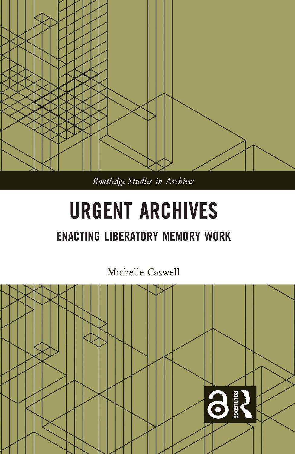 Cover: 9781032000275 | Urgent Archives | Enacting Liberatory Memory Work | Michelle Caswell