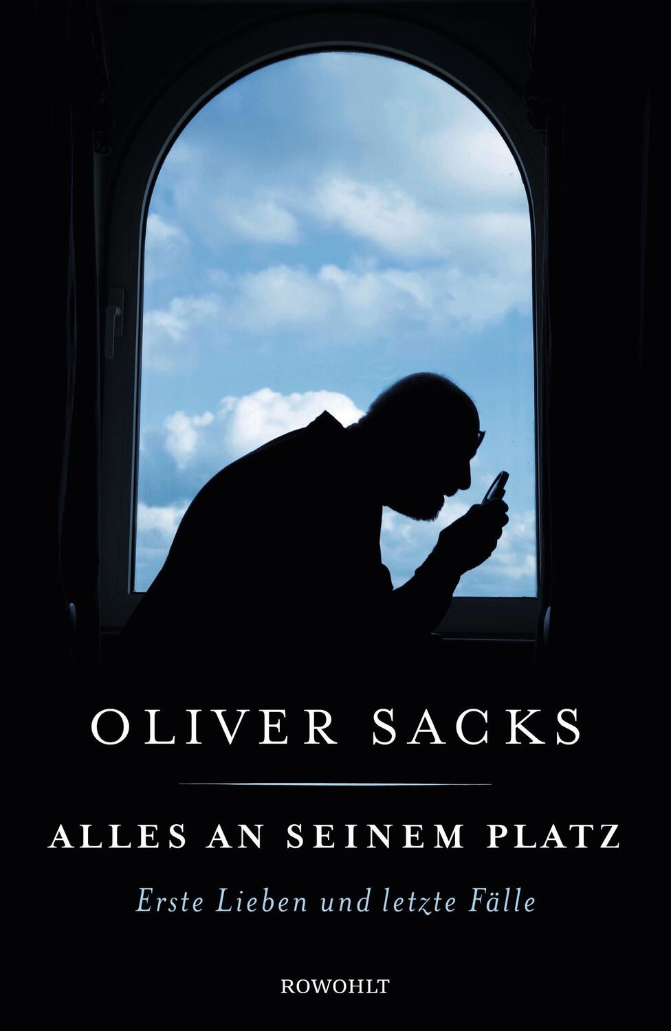 Cover: 9783498064426 | Alles an seinem Platz | Erste Lieben und letzte Fälle | Oliver Sacks