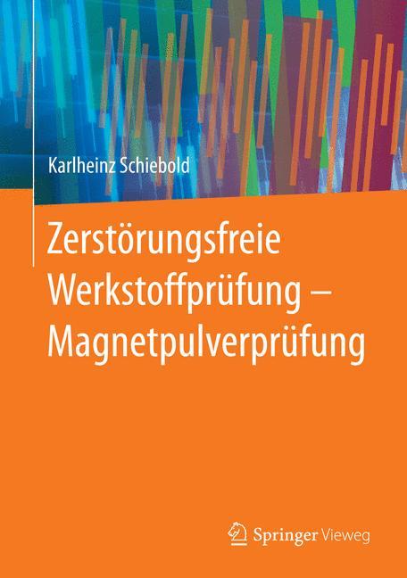 Cover: 9783662439708 | Zerstörungsfreie Werkstoffprüfung - Magnetpulverprüfung | Schiebold