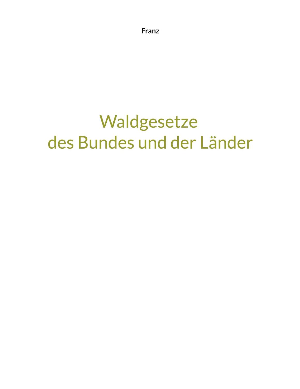 Cover: 9783756206339 | Waldgesetze des Bundes und der Länder | DE | Thorsten Franz | Buch