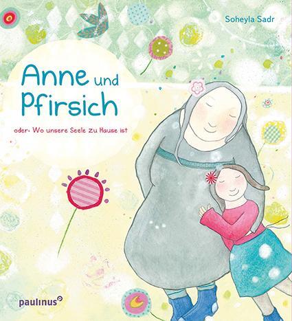 Cover: 9783790219739 | Anne und Pfirsich | oder: Wo unsere Seele zu Hause ist | Soheyla Sadr