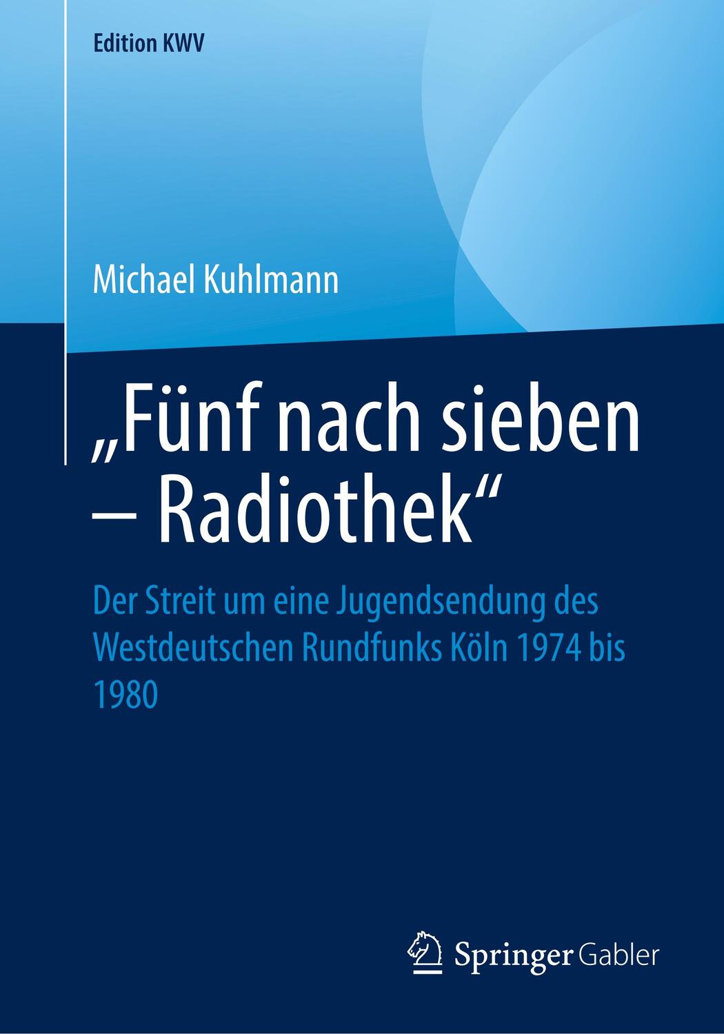 Cover: 9783658242381 | ¿Fünf nach sieben ¿ Radiothek¿ | Michael Kuhlmann | Taschenbuch | XII