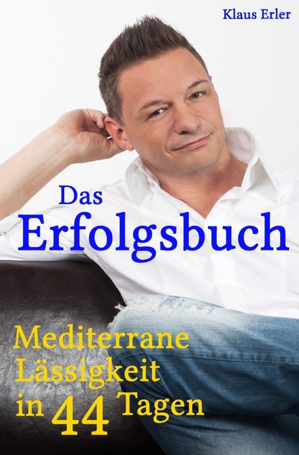 Cover: 9783746721354 | Das Erfolgsbuch! | Mediterrane Lässigkeit in 44 Tagen | Klaus Erler