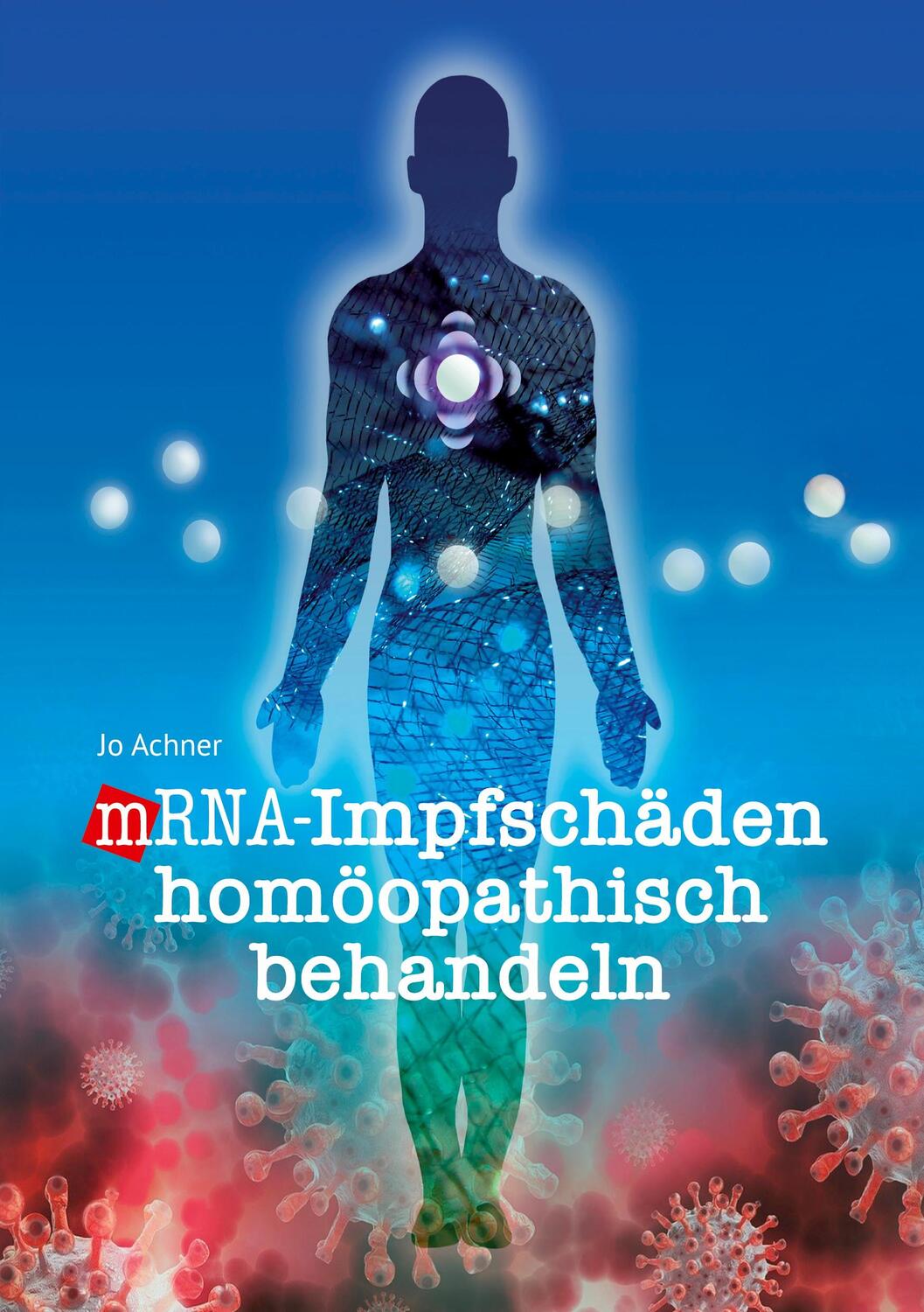 Cover: 9783756225767 | mRNA-Impfschäden homöopathisch behandeln | Jo Achner | Taschenbuch