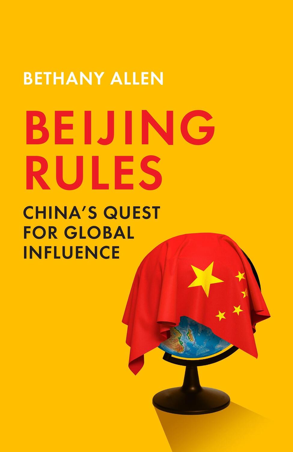 Cover: 9781529367799 | Beijing Rules | China's Quest for Global Influence | Bethany Allen