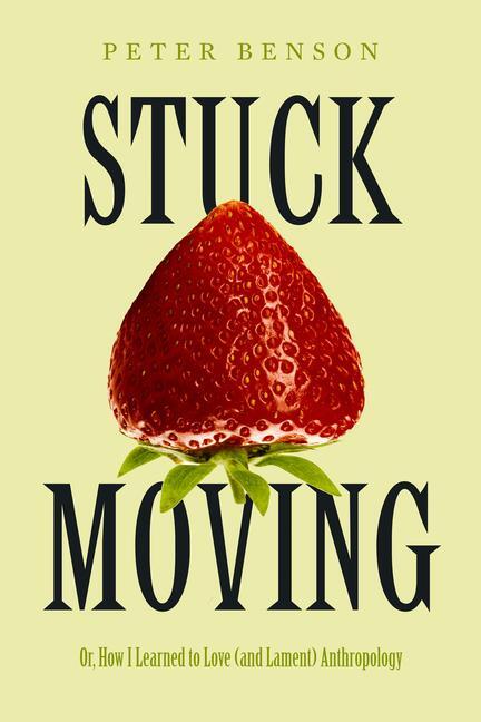 Cover: 9780520388741 | Stuck Moving | Or, How I Learned to Love (and Lament) Anthropology