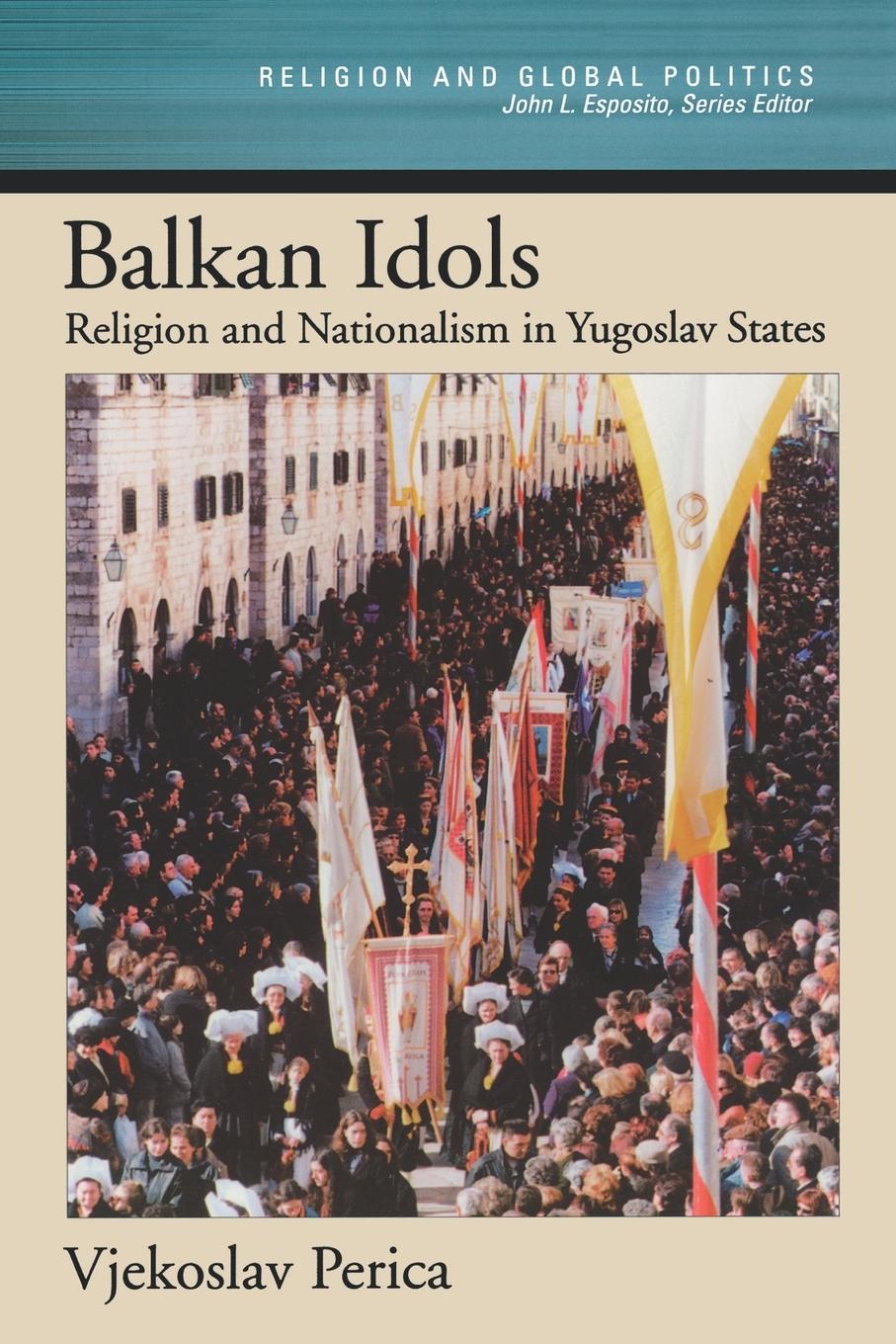 Cover: 9780195174298 | Balkan Idols | Religion and Nationalism in Yugoslav States | Perica