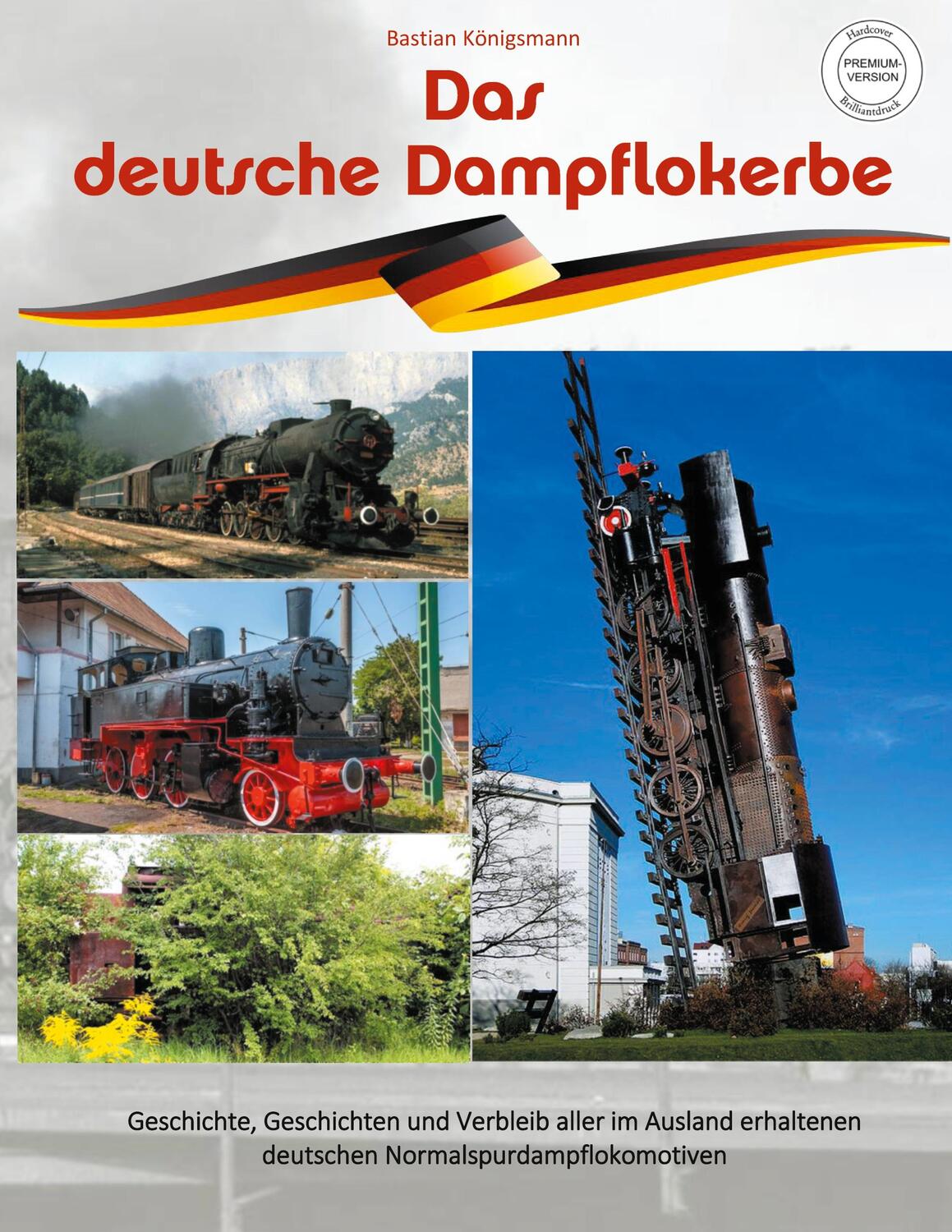 Cover: 9783752648447 | Das deutsche Dampflokerbe - Premiumversion | Bastian Königsmann | Buch