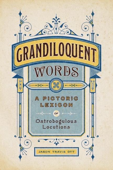 Cover: 9781682687994 | Grandiloquent Words | A Pictoric Lexicon of Ostrobogulous Locutions