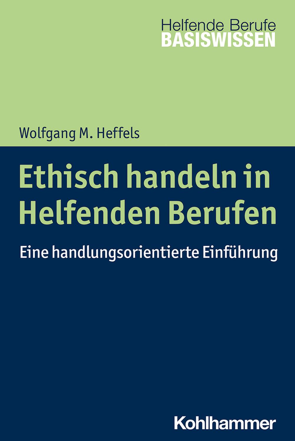 Cover: 9783170398863 | Ethisch handeln in Helfenden Berufen | Wolfgang M. Heffels | Buch
