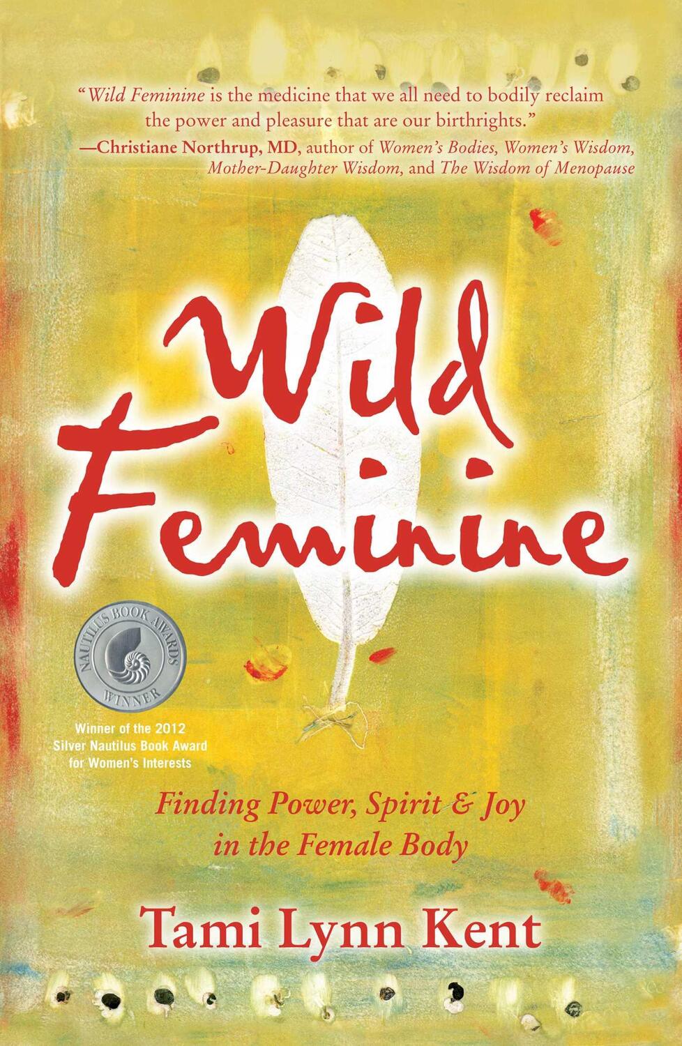 Cover: 9781582702841 | Wild Feminine: Finding Power, Spirit & Joy in the Female Body | Kent