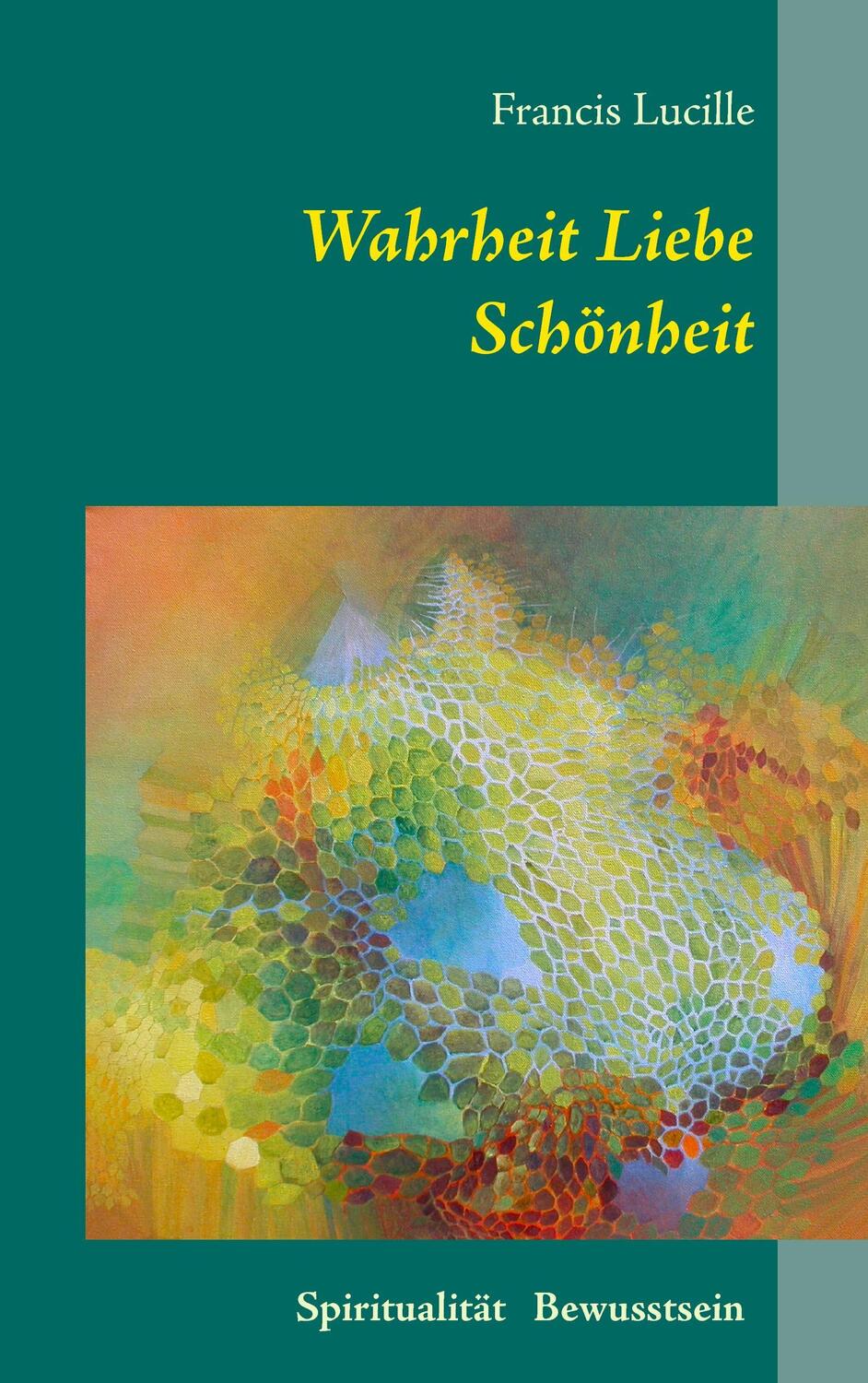 Cover: 9783743115996 | Wahrheit Liebe Schönheit | Spiritualität Bewusstsein | Francis Lucille