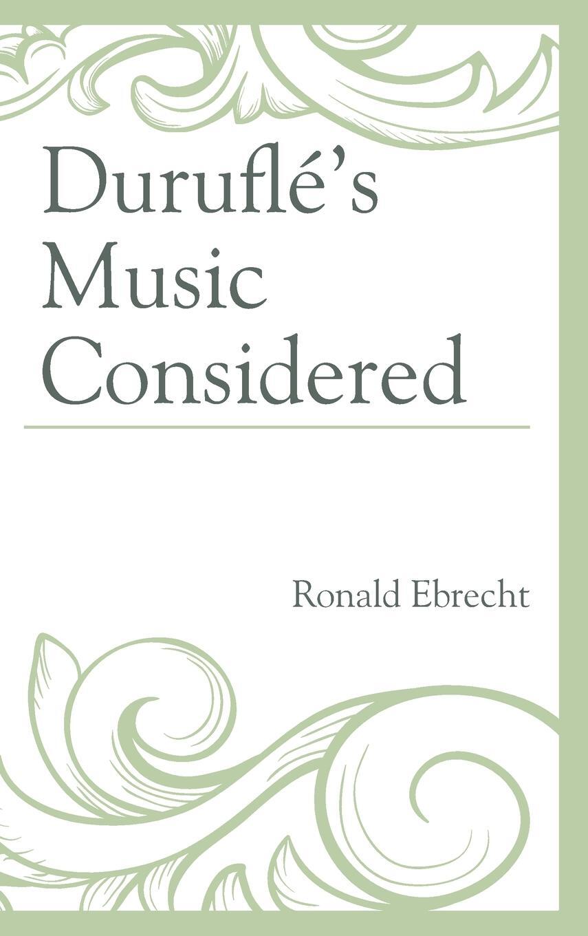 Cover: 9781498527873 | Duruflé's Music Considered | Ronald Ebrecht | Buch | Englisch | 2020
