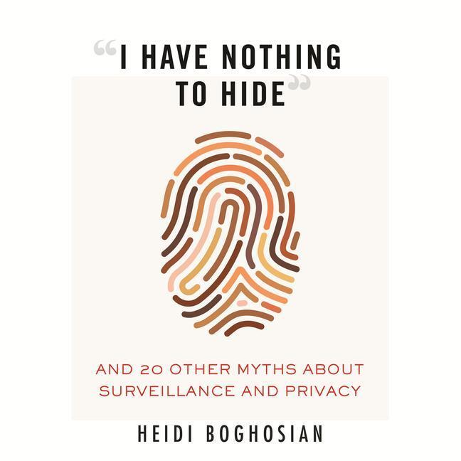 Cover: 9780807061268 | I Have Nothing to Hide: And 20 Other Myths about Surveillance and...