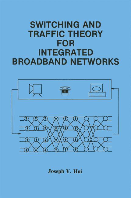 Cover: 9780792390619 | Switching and Traffic Theory for Integrated Broadband Networks | Hui