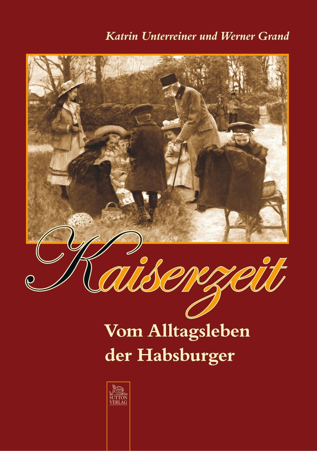 Cover: 9783866807297 | Kaiserzeit | Vom Alltagsleben der Habsburger | Katrin Unterreiner