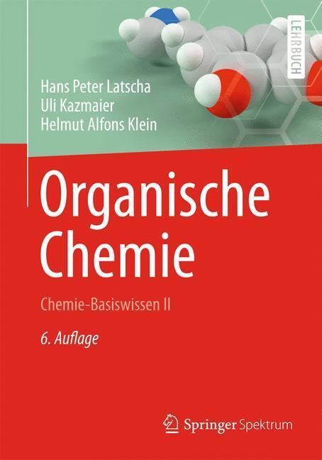 Cover: 9783642365928 | Organische Chemie | Chemie-Basiswissen II | Hans Peter Latscha (u. a.)