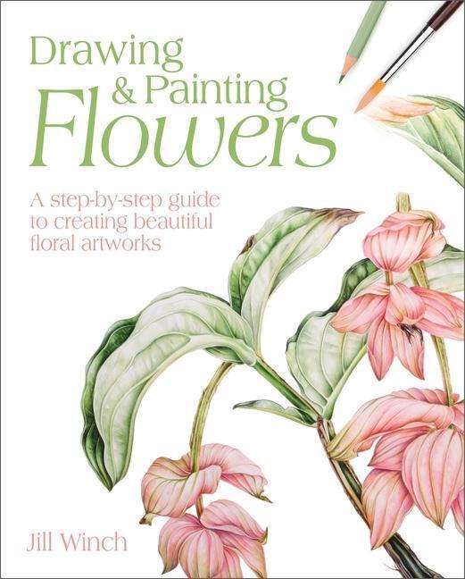 Cover: 9781398809369 | Drawing &amp; Painting Flowers: A Step-By-Step Guide to Creating...