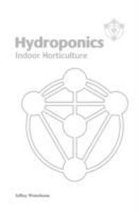 Cover: 9780955011207 | Hydroponics | Indoor Horticulture | Jeffrey Winterborne | Taschenbuch