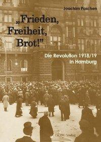 Cover: 9783934632332 | "Frieden, Freiheit, Brot!" Die Revolution 1918/19 in Hamburg | Paschen