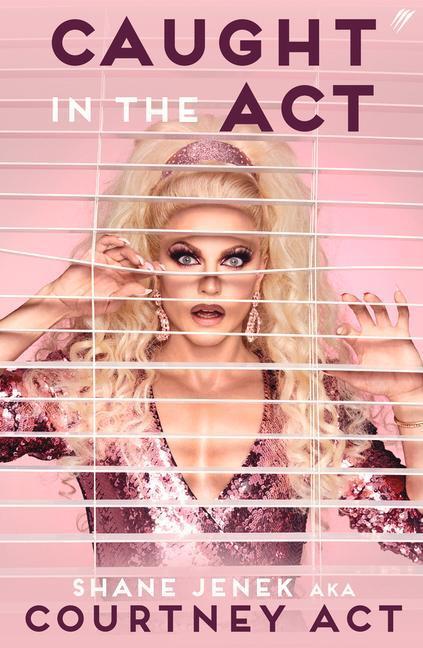 Cover: 9780645412901 | Caught in the Act | A Memoir by Courtney Act | Shane Jenek | Buch