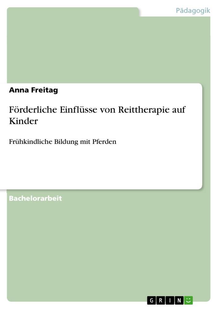 Cover: 9783668600591 | Förderliche Einflüsse von Reittherapie auf Kinder | Anna Freitag