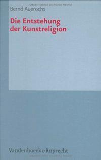 Cover: 9783525205969 | Die Entstehung der Kunstreligion | Palaestra 323 | Bernd Auerochs
