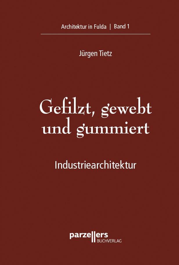 Cover: 9783790005868 | Gefilzt, gewebt und gummiert | Industriearchitektur | Jürgen Tietz