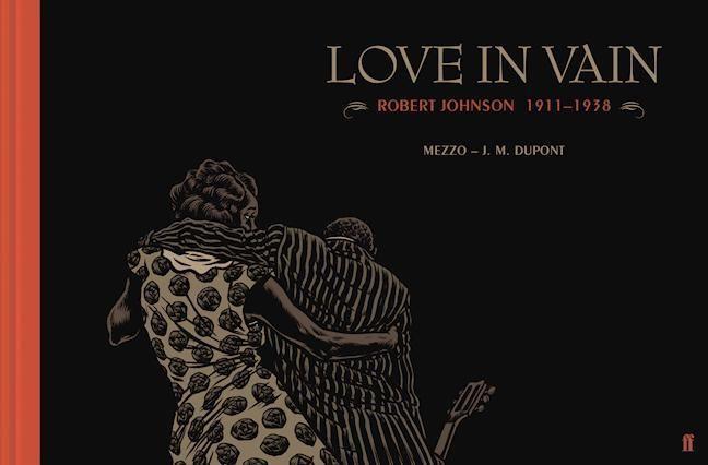 Cover: 9780571328833 | Love in Vain | Robert Johnson 1911-1938, the graphic novel | Dupont