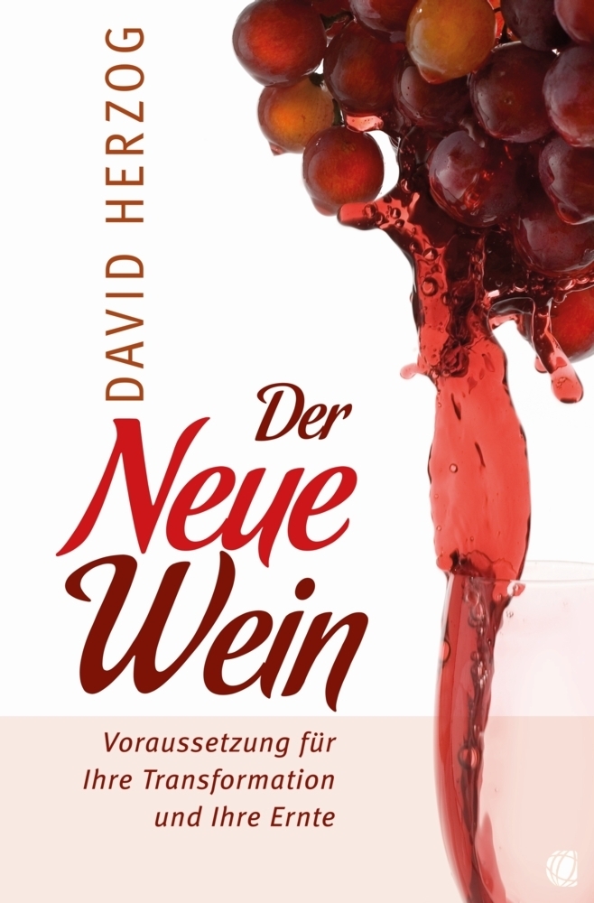 Cover: 9783936322972 | Der Neue Wein | Voraussetzung für Ihre Transformation und Ihre Ernte