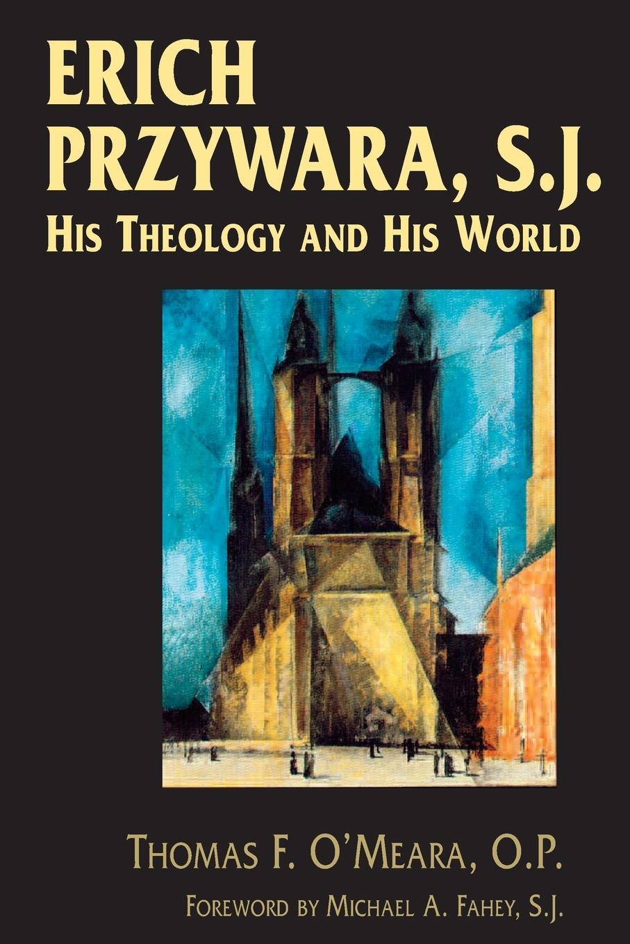 Cover: 9780268037314 | Erich Przywara, S.J. | His Theology and His World | Thomas F. O'Meara